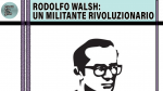 Rodolfo Walsh: un militante rivoluzionario